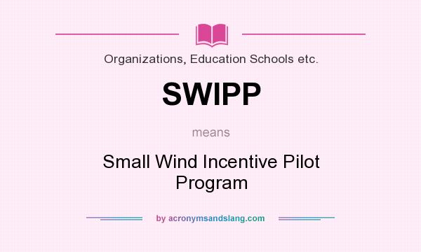 What does SWIPP mean? It stands for Small Wind Incentive Pilot Program