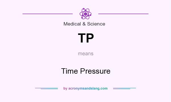 What does TP mean? It stands for Time Pressure