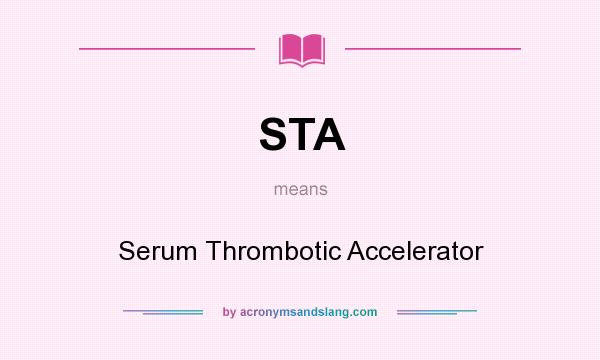 What does STA mean? It stands for Serum Thrombotic Accelerator