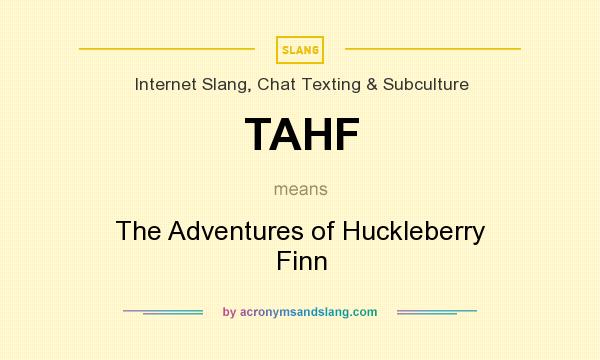 What does TAHF mean? It stands for The Adventures of Huckleberry Finn
