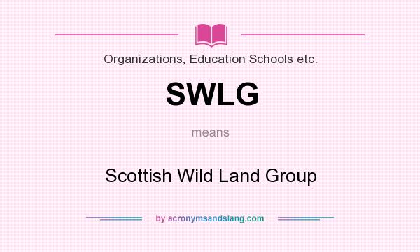 What does SWLG mean? It stands for Scottish Wild Land Group