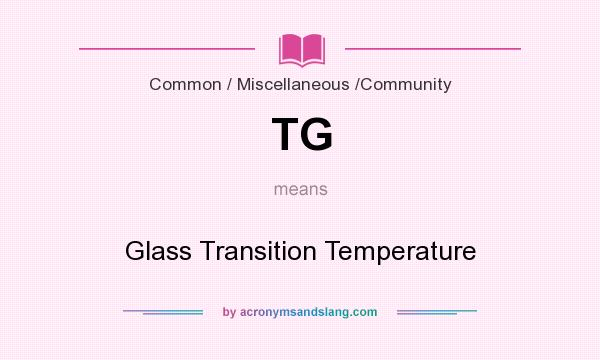 What does TG mean? It stands for Glass Transition Temperature