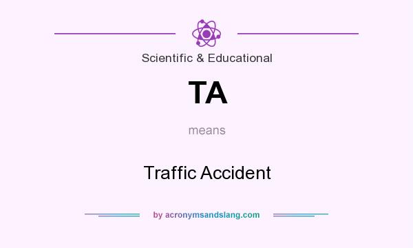 What does TA mean? It stands for Traffic Accident