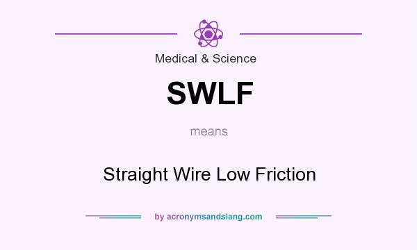 What does SWLF mean? It stands for Straight Wire Low Friction