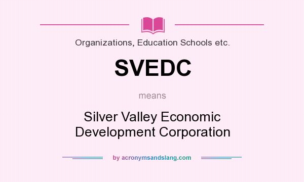 What does SVEDC mean? It stands for Silver Valley Economic Development Corporation