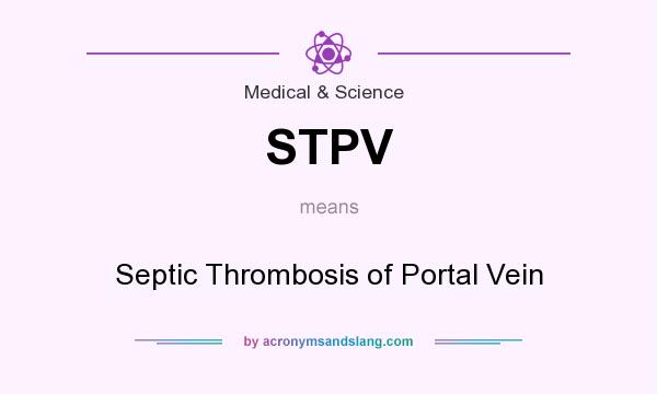 What does STPV mean? It stands for Septic Thrombosis of Portal Vein
