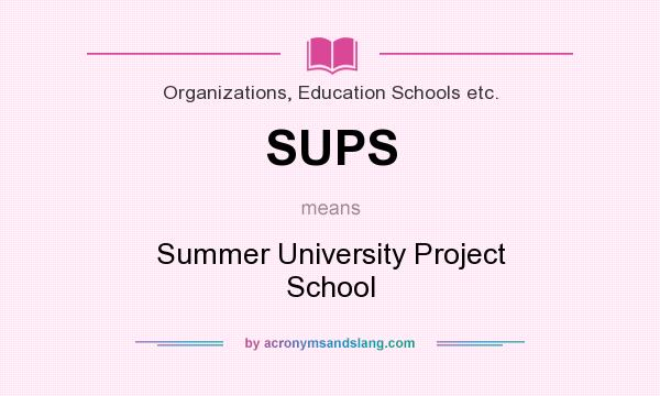 What does SUPS mean? It stands for Summer University Project School
