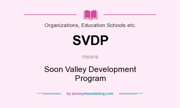 What does SVDP mean? It stands for Soon Valley Development Program