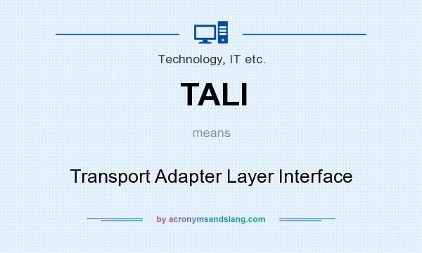 What does TALI mean? It stands for Transport Adapter Layer Interface