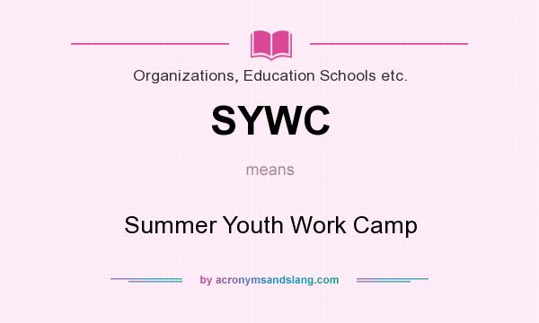 What does SYWC mean? It stands for Summer Youth Work Camp