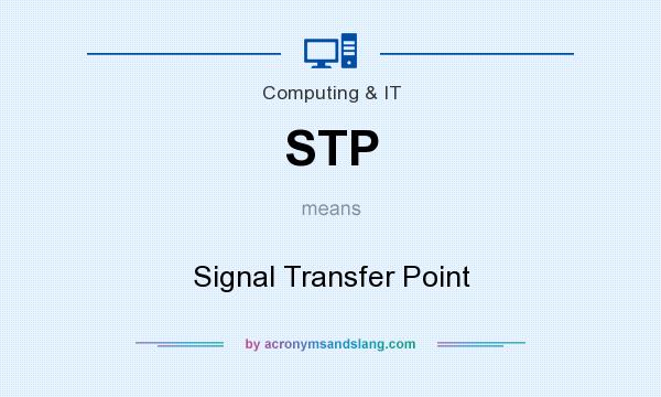 What does STP mean? It stands for Signal Transfer Point