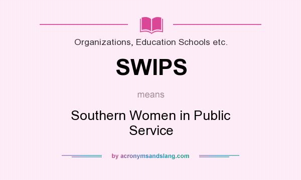 What does SWIPS mean? It stands for Southern Women in Public Service