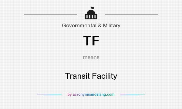 What does TF mean? It stands for Transit Facility