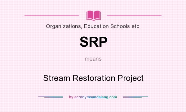 What does SRP mean? It stands for Stream Restoration Project