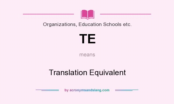 What does TE mean? It stands for Translation Equivalent
