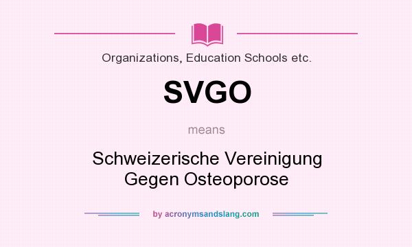 What does SVGO mean? It stands for Schweizerische Vereinigung Gegen Osteoporose