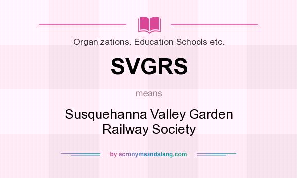 What does SVGRS mean? It stands for Susquehanna Valley Garden Railway Society