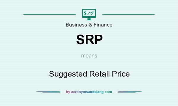 What does SRP mean? It stands for Suggested Retail Price