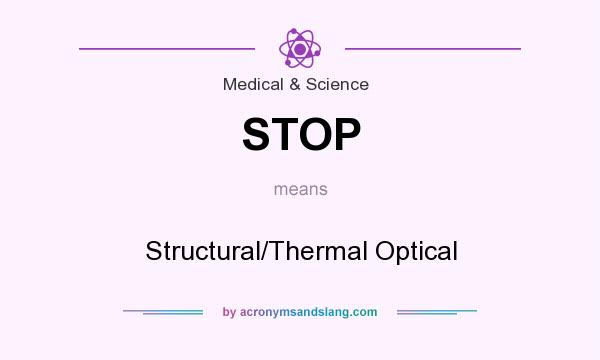 What does STOP mean? It stands for Structural/Thermal Optical