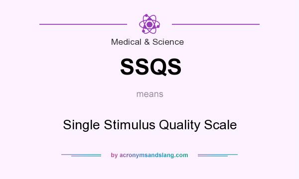 What does SSQS mean? It stands for Single Stimulus Quality Scale