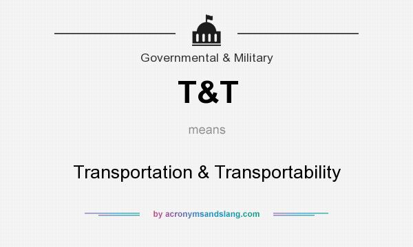 What does T&T mean? It stands for Transportation & Transportability