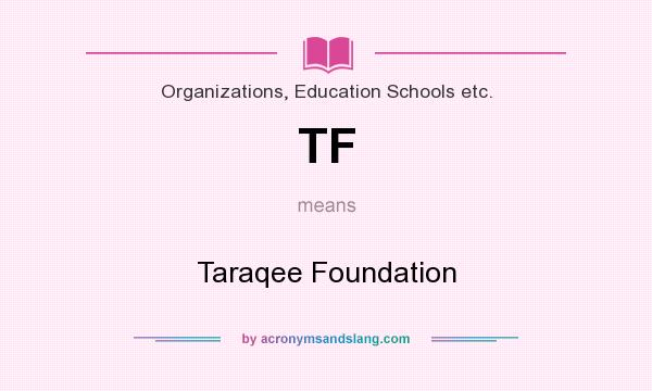 What does TF mean? It stands for Taraqee Foundation