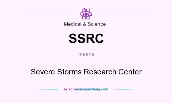 What does SSRC mean? It stands for Severe Storms Research Center