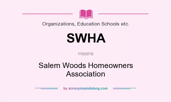 What does SWHA mean? It stands for Salem Woods Homeowners Association