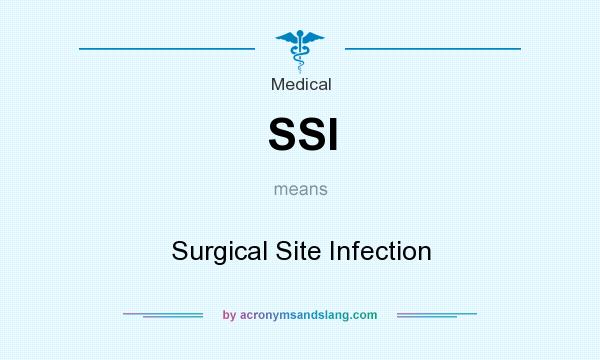 What does SSI mean? It stands for Surgical Site Infection