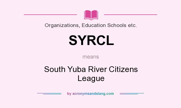 What does SYRCL mean? It stands for South Yuba River Citizens League