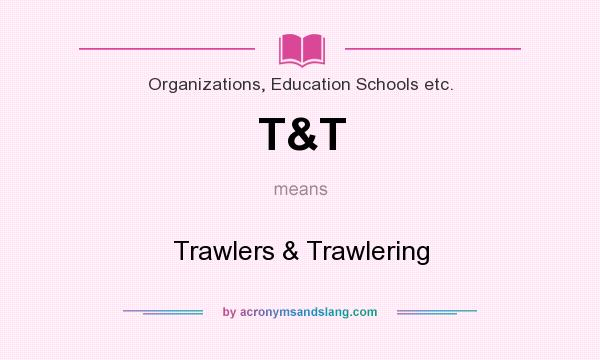 What does T&T mean? It stands for Trawlers & Trawlering