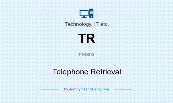 What does TR mean? It stands for Telephone Retrieval