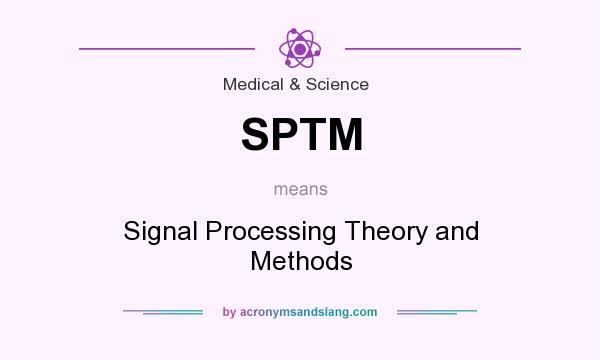What does SPTM mean? It stands for Signal Processing Theory and Methods