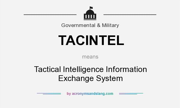 What does TACINTEL mean? It stands for Tactical Intelligence Information Exchange System