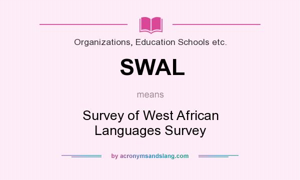 What does SWAL mean? It stands for Survey of West African Languages Survey
