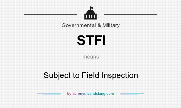 What does STFI mean? It stands for Subject to Field Inspection