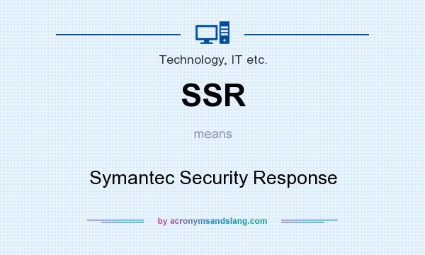 What does SSR mean? It stands for Symantec Security Response