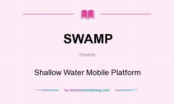 What does SWAMP mean? It stands for Shallow Water Mobile Platform