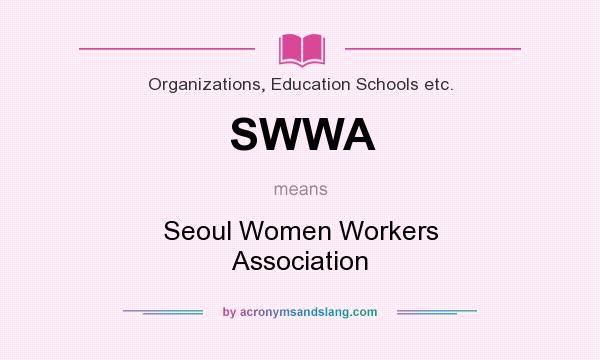 What does SWWA mean? It stands for Seoul Women Workers Association