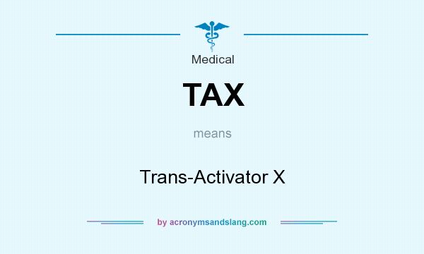 What does TAX mean? It stands for Trans-Activator X