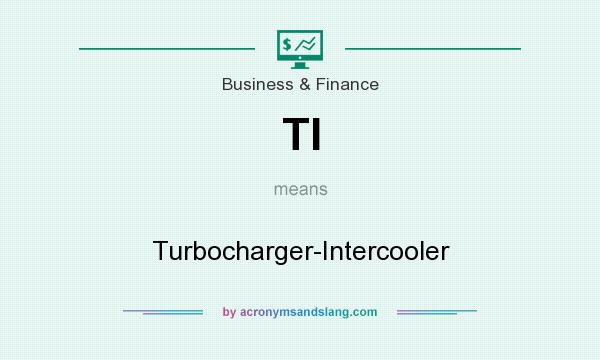 What does TI mean? It stands for Turbocharger-Intercooler