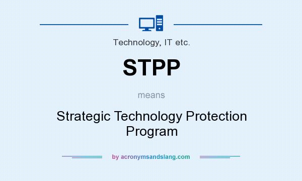 What does STPP mean? It stands for Strategic Technology Protection Program