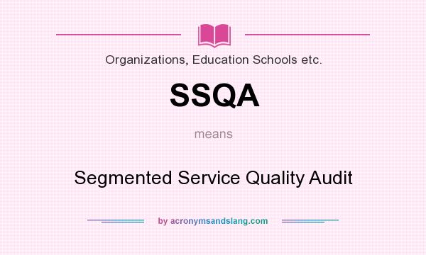 What does SSQA mean? It stands for Segmented Service Quality Audit