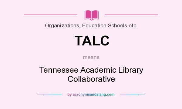 What does TALC mean? It stands for Tennessee Academic Library Collaborative