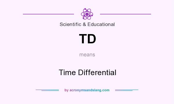 What does TD mean? It stands for Time Differential