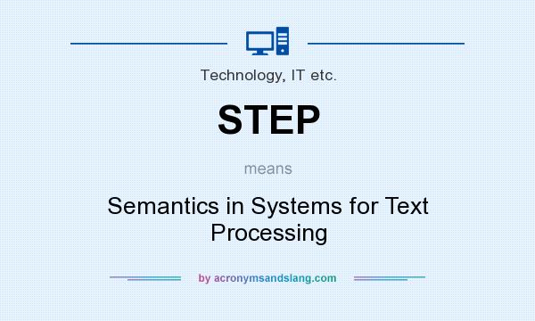 What does STEP mean? It stands for Semantics in Systems for Text Processing