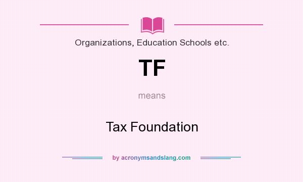 What does TF mean? It stands for Tax Foundation