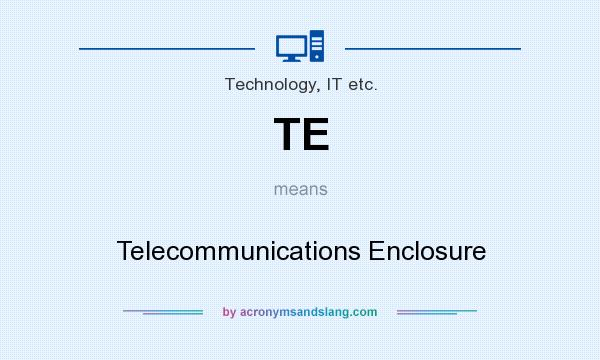 What does TE mean? It stands for Telecommunications Enclosure