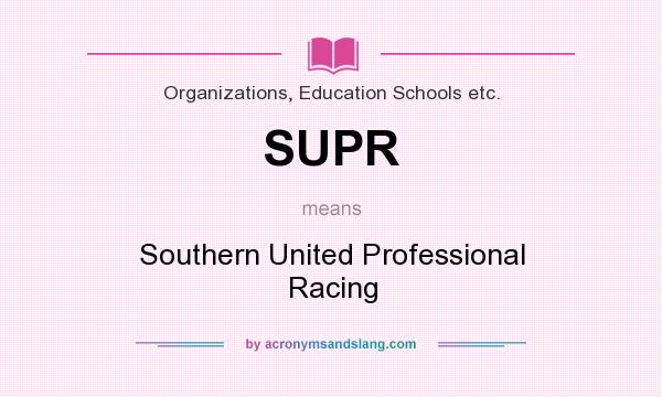 What does SUPR mean? It stands for Southern United Professional Racing