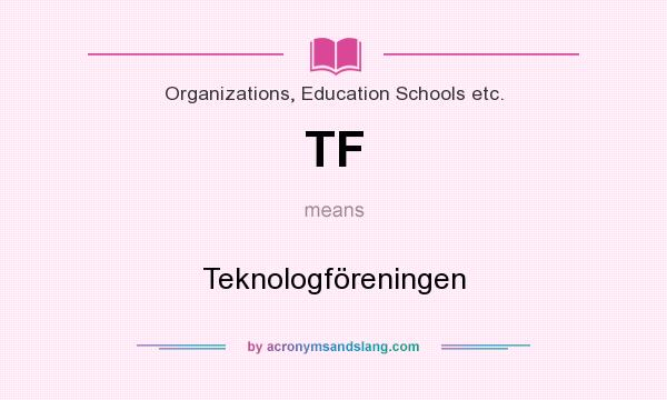 What does TF mean? It stands for Teknologföreningen